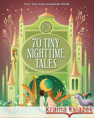 70 Tiny Nighttime Tales: Fairy Tales from Around the World L 9781454943808 Sterling Children's Books