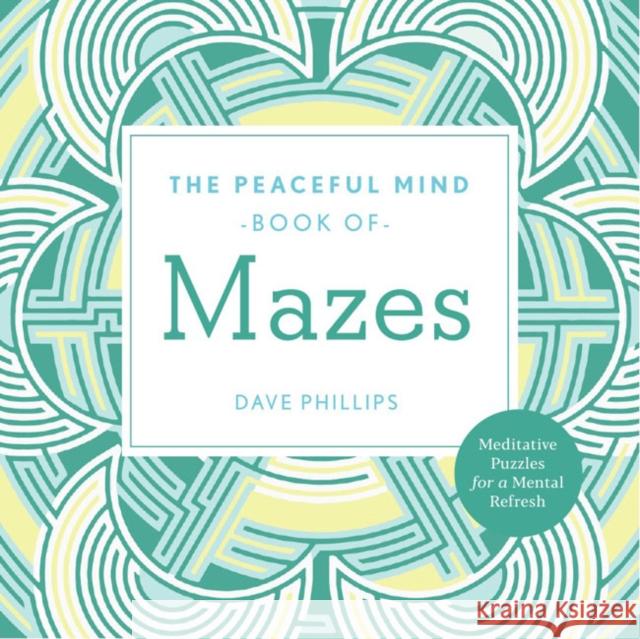 Peaceful Mind Book of Mazes Dave Phillips 9781454943976