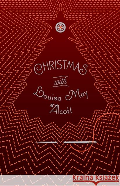 Christmas with Louisa May Alcott Louisa May Alcott 9781454944386 Union Square & Co.