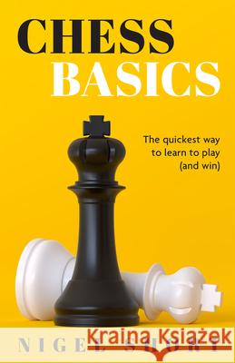 Chess Basics: The Quickest Way to Learn to Play (and Win) Nigel Short 9781454944423