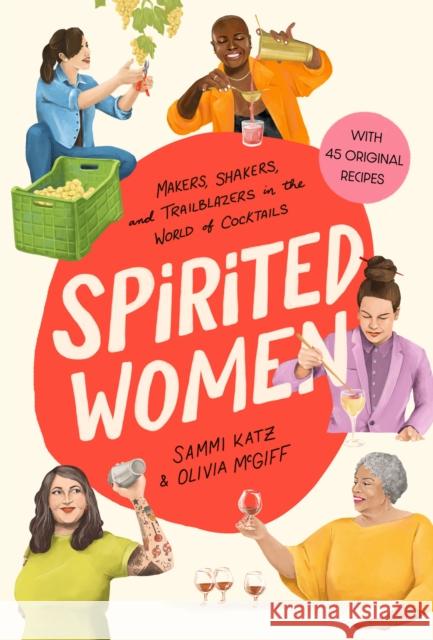 Spirited Women: Makers, Shakers, and Trailblazers in the World of Cocktails Olivia McGiff 9781454944461 Union Square & Co.