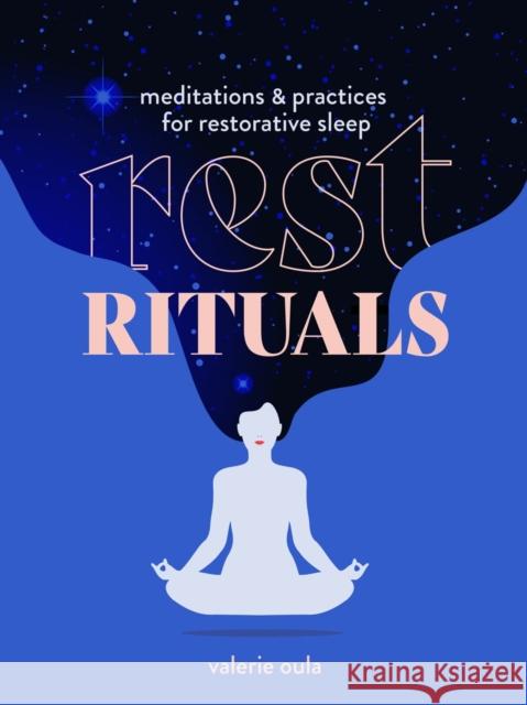 Rest Rituals: Meditations & Practices for Restorative Sleep Valerie Oula 9781454944690 Union Square & Co.