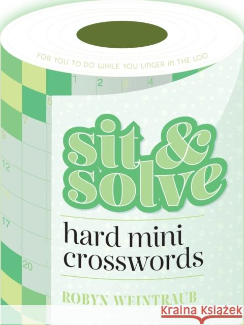 Sit & Solve Hard Mini Crosswords Robyn Weintraub 9781454944850
