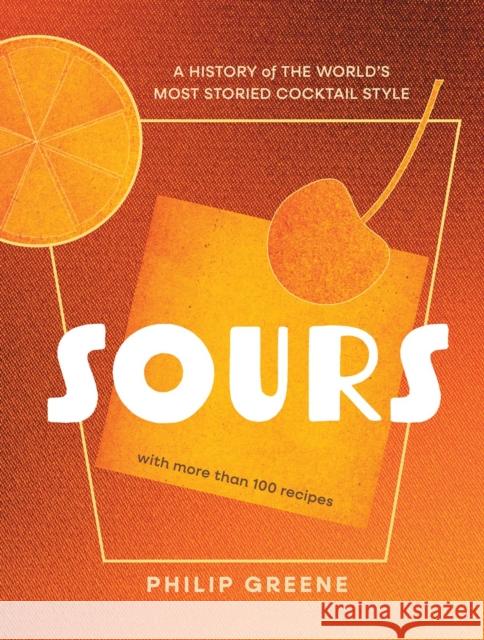 Sours: A History of the World’s Most Storied Cocktail Style Philip Greene 9781454946021 Union Square & Co.