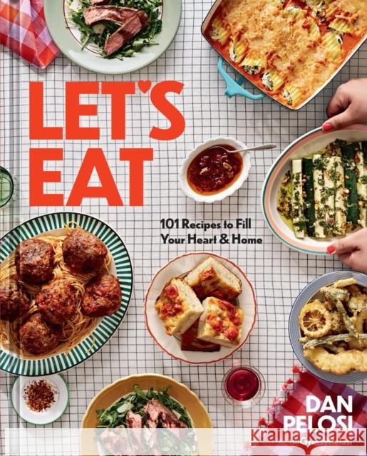 Let's Eat: 101 Recipes to Fill Your Heart & Home Dan Pelosi 9781454946397 Union Square & Co.