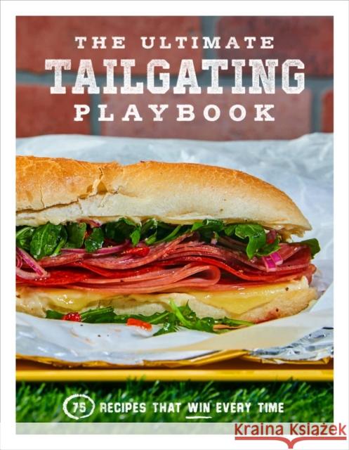 The Ultimate Tailgating Playbook: 75 Recipes That Win Every Time Union Square & Co 9781454946427 Union Square & Co.
