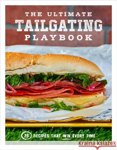 The Ultimate Tailgating Playbook: 75 Recipes That Win Every Time - A Cookbook Russ T. Fender 9781454946427 Union Square & Co.