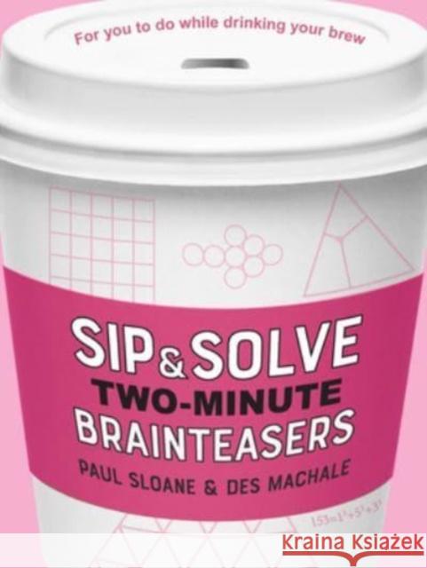 Sip & Solve Two-Minute Brainteasers Paul Sloane Des Machale 9781454947974