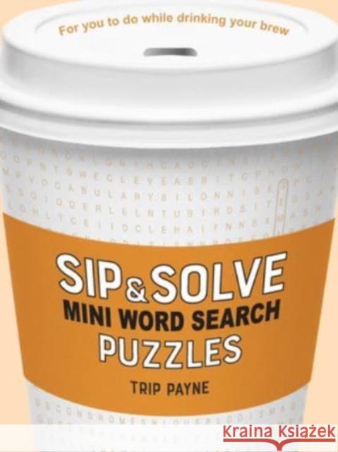 Sip & Solve Mini Word Search Puzzles Trip Payne 9781454948049