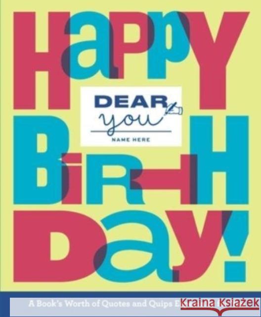 Dear You: Happy Birthday!: A Book’s Worth of Quotes & Quips Especially For You  9781454948513 Union Square & Co.