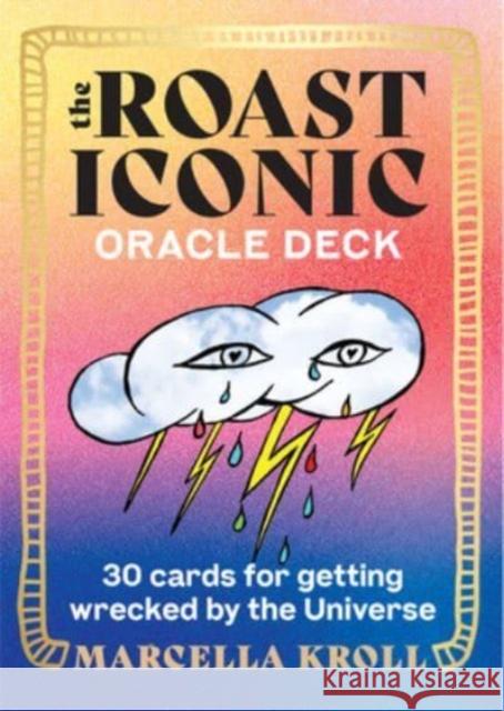 The Roast Iconic Oracle: 30 Cards for Getting Wrecked by the Universe Marcella Kroll 9781454948759