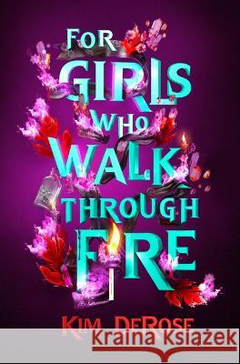 For Girls Who Walk Through Fire Kim DeRose 9781454948872 Union Square & Co.
