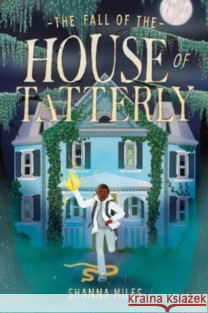 The Fall of the House of Tatterly Shanna Miles 9781454949305 Union Square Kids