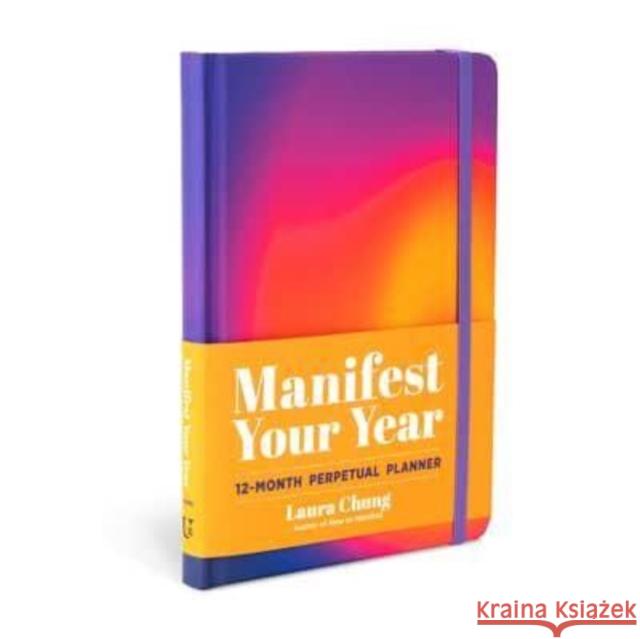 Manifest Your Year: A 12-Month Perpetual Planner Laura Chung 9781454949602