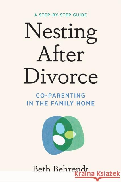 Nesting After Divorce: Co-Parenting in the Family Home Behrendt, Beth 9781454949794 Union Square & Co.