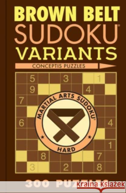 Brown Belt Sudoku Variants: 300 Puzzles  9781454950660 Union Square & Co.