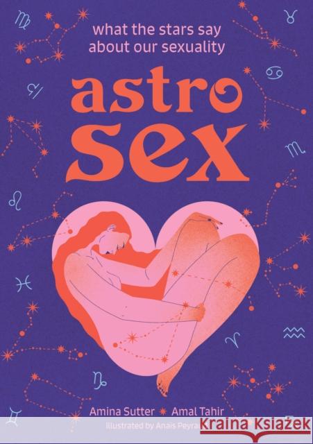 Astrosex: What the Stars Say About Our Sexuality Amal Tahir 9781454950813