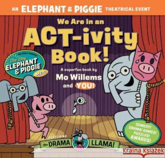 We Are in an ACT-ivity Book!: An ELEPHANT & PIGGIE Theatrical Event Megan Alrutz 9781454951469 Union Square Kids