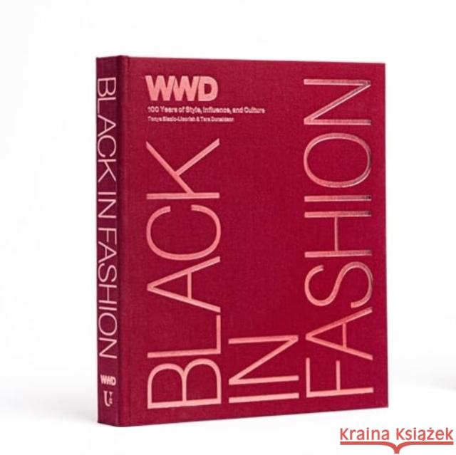 Black in Fashion: 100 Years of Style, Influence & Culture Wwd                                      Tonya Blazio-Licorish Tara Donaldson 9781454952060 Union Square & Co.