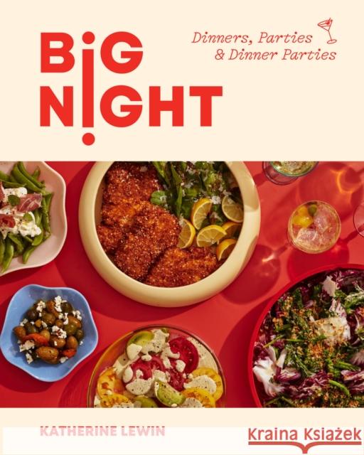 Big Night: Dinners, Parties & Dinner Parties - A Cookbook Katherine Lewin 9781454952138 Union Square & Co.