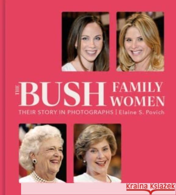 The Bush Family Women: Their Story in Photographs Elaine S. Povich 9781454952299 Union Square & Co.