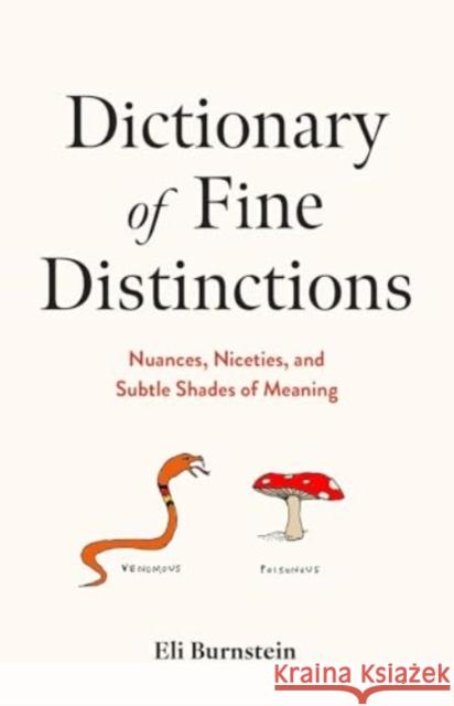 Dictionary of Fine Distinctions: Nuances, Niceties, and Subtle Shades of Meaning Eli Burnstein 9781454952350