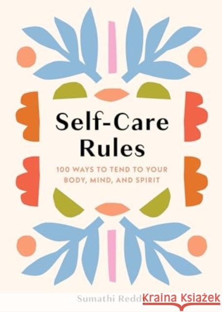 Self-Care Rules: 100 Ways to Tend to Your Body, Mind, and Spirit Sumathi Reddy 9781454952473