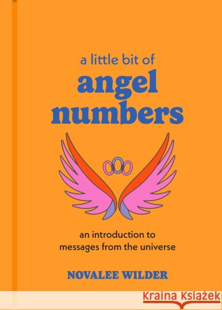 A Little Bit of Angel Numbers: An Introduction to Messages from the Universe Novalee Wilder 9781454952596 Union Square & Co.