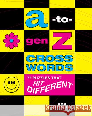 A-to-Gen Z Crosswords: 72 Puzzles That Hit Different Ada Nicolle 9781454952657 Union Square & Co.