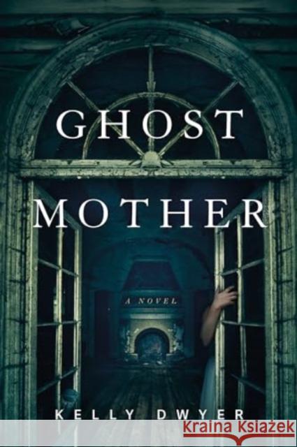 Ghost Mother: A Novel Kelly Dwyer 9781454952824 Union Square & Co.