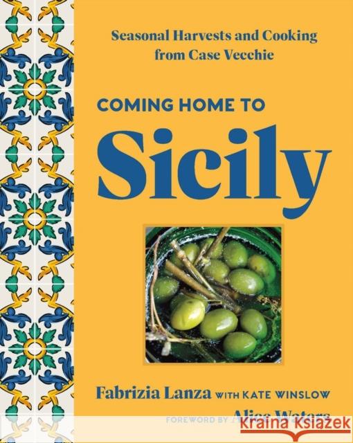 Coming Home to Sicily: Seasonal Harvests and Cooking from Case Vecchie  9781454952978 Union Square & Co.