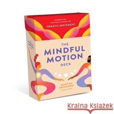 The Mindful Motion Deck: Strengthen Your Mind-Body Connection with Somatic Movement Martha Peterson 9781454953173 Union Square Gift