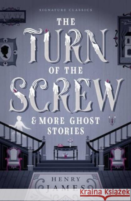 The Turn of the Screw & More Ghost Stories Henry James 9781454953593 Union Square & Co.