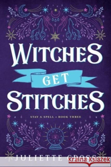 Witches Get Stitches: Stay A Spell Book 3 Juliette Cross 9781454953647 Union Square and Co.