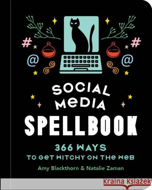 Social Media Spellbook: 366 Ways to Get Witchy on the Web Amy Blackthorn Natalie Zaman 9781454953845 Sterling Ethos