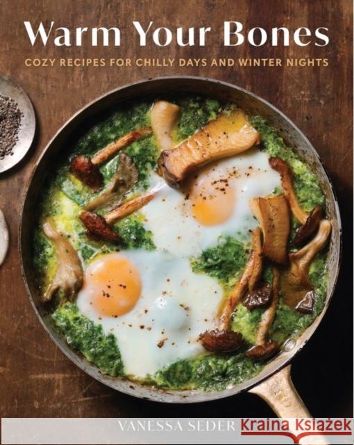 Warm Your Bones: Cozy Recipes for Chilly Days and Winter Nights Vanessa Seder 9781454954149 Union Square & Co.