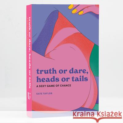 Truth or Dare, Heads or Tails: A Sexy Game of Chance Kate Taylor 9781454954224