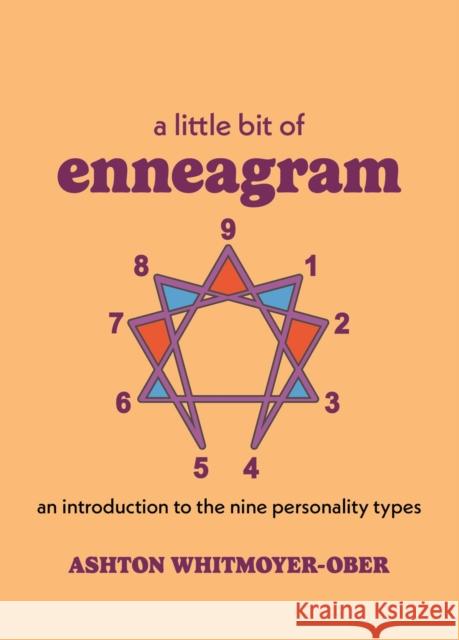 A Little Bit of Enneagram: An Introduction to the Nine Personality Types Ashton Whitmoyer-Ober 9781454954446 Union Square & Co.