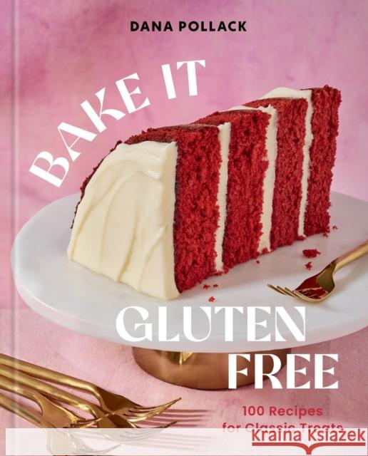 Bake It Gluten Free: 100 Recipes for Classic Treats Dana Pollack 9781454956563 Union Square & Co.