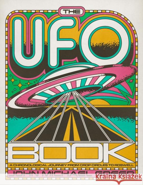 The UFO Book: A Chronological Journey from Crop Circles to Roswell John Michael Greer 9781454956853 Union Square & Co.