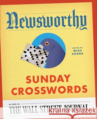 Newsworthy Sunday Crosswords: As Seen in the Wall Street Journal Mike Shenk 9781454956952 Puzzlewright