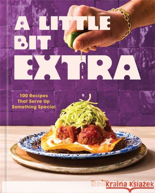 A Little Bit Extra: 100 Recipes That Serve Up Something Special Reilly Meehan 9781454957881