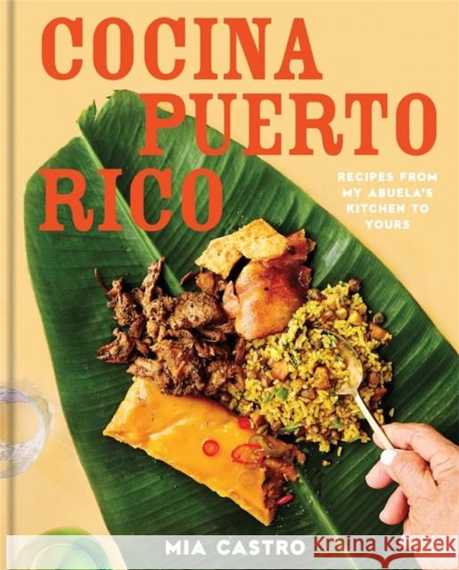 Cocina Puerto Rico: Recipes from My Abuela's Kitchen to Yours Mia Castro 9781454958116 Union Square & Co.
