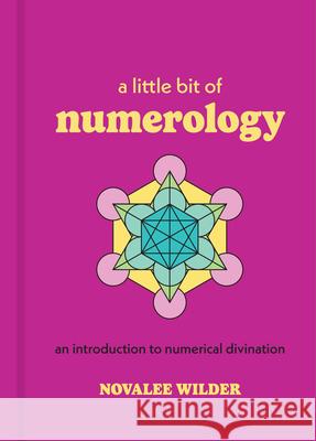 A Little Bit of Numerology: An Introduction to Numerical Divination Novalee Wilder 9781454958949 Sterling Ethos