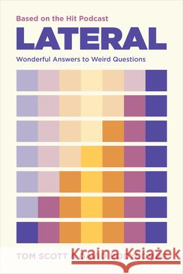 Lateral: Wonderful Answers to Weird Questions Tom Scott David Bodycombe 9781454960249 Puzzlewright