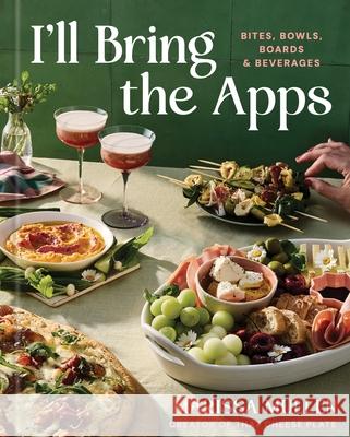 I'll Bring the Apps: Bites, Bowls, Boards & Beverages Marissa Mullen 9781454961178 Union Square & Co.