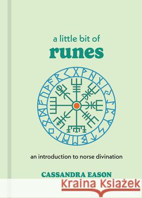 A Little Bit of Runes: An Introduction to Norse Divination Cassandra Eason 9781454961437 Sterling Ethos