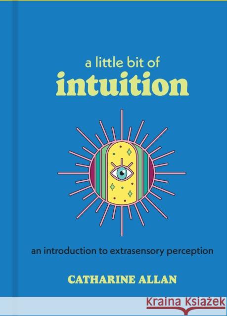 A Little Bit of Intuition: An Introduction to Extrasensory Perception Catharine Allan 9781454961444 Sterling Ethos