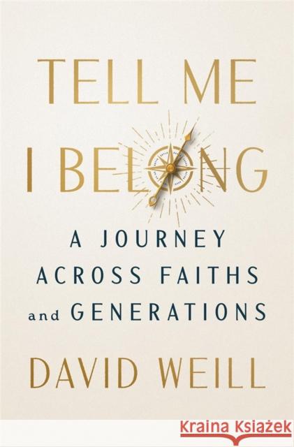 Tell Me I Belong: A Journey Across Faiths and Generations David Weill 9781454961833