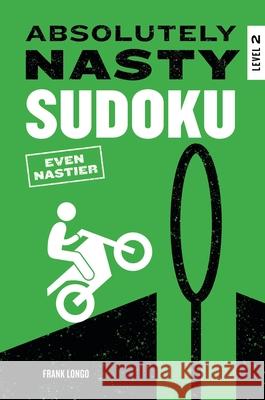 Absolutely Nasty Sudoku: Even Nastier - Level 2 Frank Longo 9781454962267 Puzzlewright Press